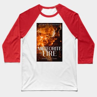 Meteorite of Fire Baseball T-Shirt